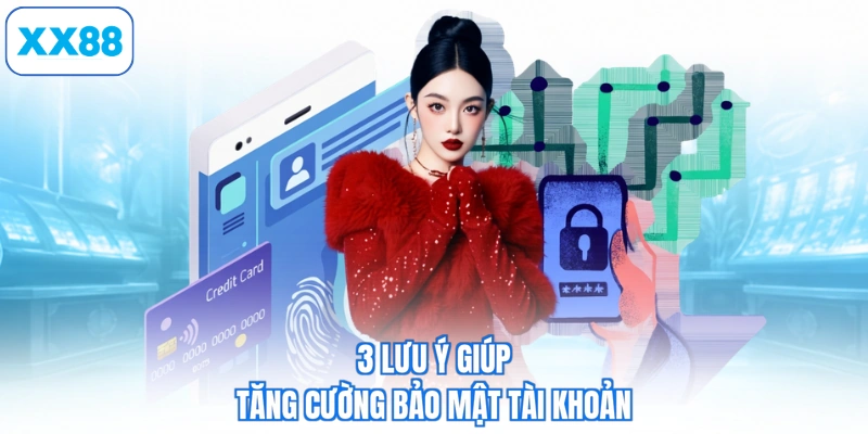 3 lưu ý giúp tăng cường bảo mật tài khoản