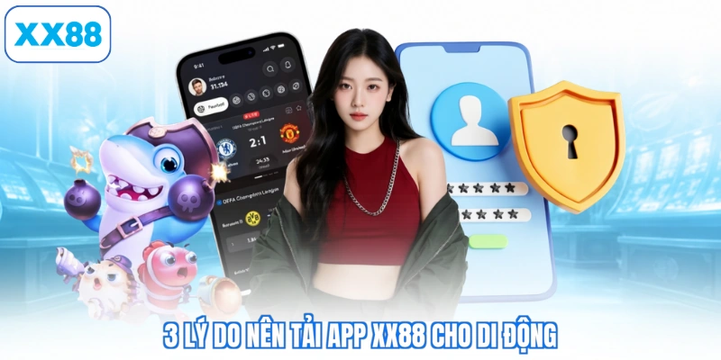 3 lý do nên tải app XX88 cho di động