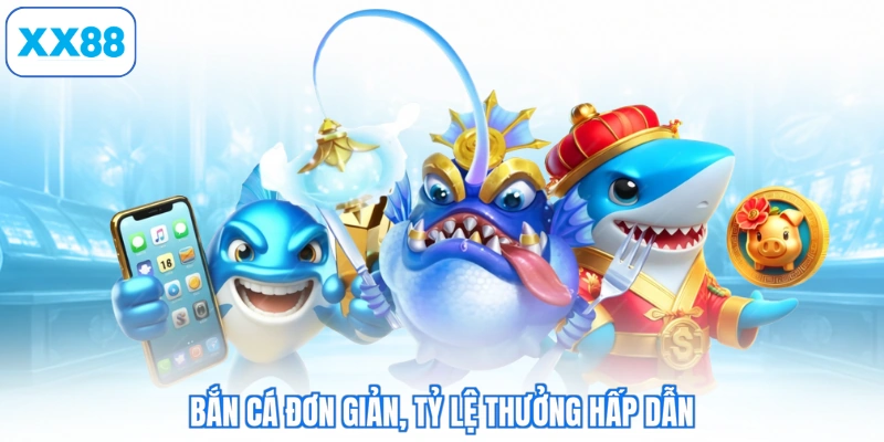Bắn cá đơn giản, tỷ lệ thưởng hấp dẫn