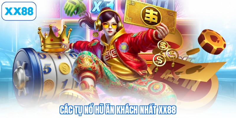Các tụ nổ hũ ăn khách nhất XX88