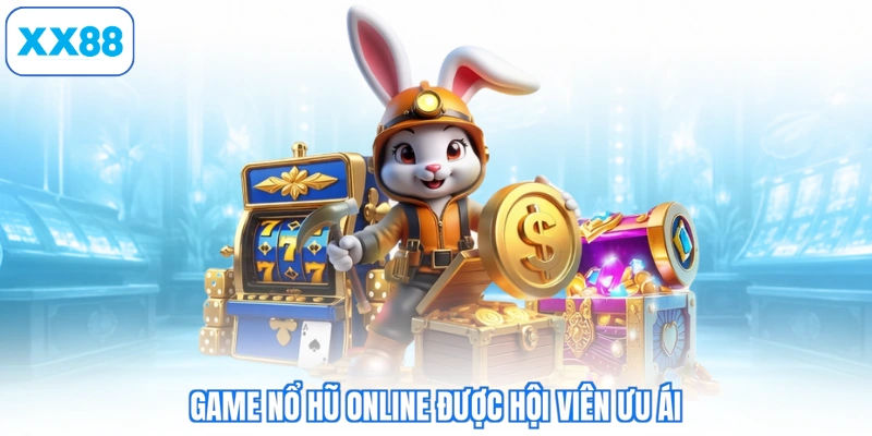 Game nổ hũ online được hội viên ưu ái