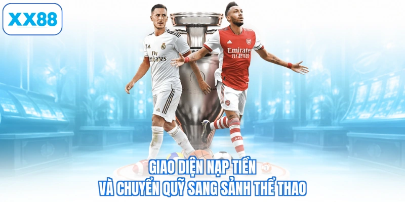 Giao diện nạp tiền và chuyển quỹ sang sảnh thể thao