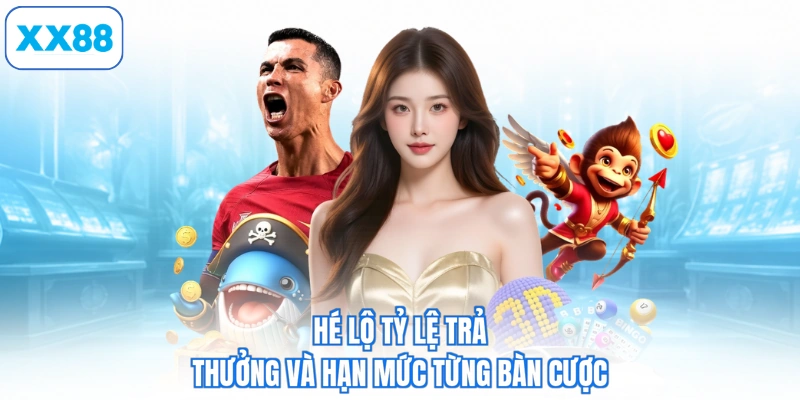 Hé lộ tỷ lệ trả thưởng và hạn mức từng bàn cược