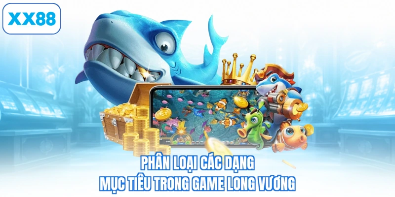 Phân loại các dạng mục tiêu trong game long vương