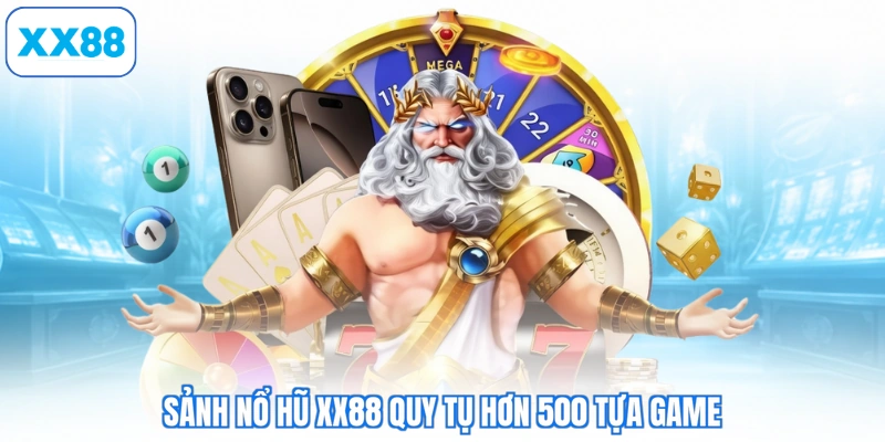 Sảnh nổ hũ XX88 quy tụ hơn 500 tựa game