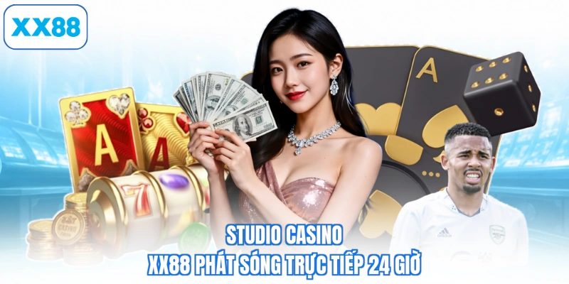 Studio casino XX88 phát sóng trực tiếp 24 giờ