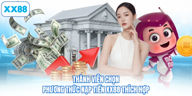 Thành viên chọn phương thức nạp tiền XX88 thích hợp