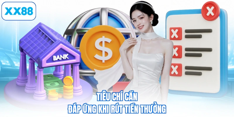 Tiêu chí cần đáp ứng khi rút tiền thưởng